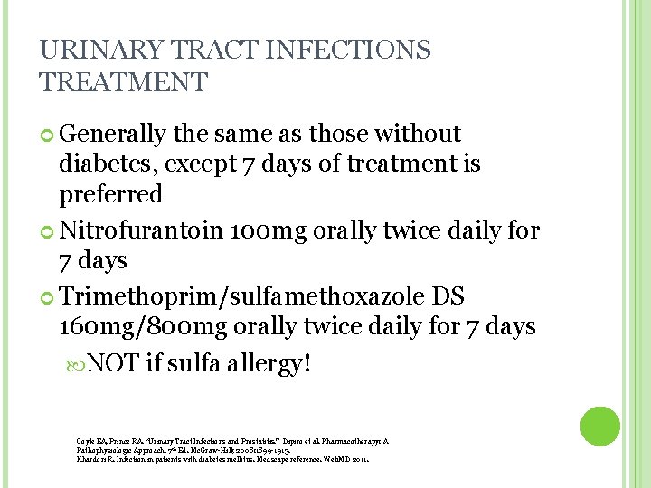 URINARY TRACT INFECTIONS TREATMENT Generally the same as those without diabetes, except 7 days URINARY TRACT INFECTIONS TREATMENT Generally the same as those without diabetes, except 7 days