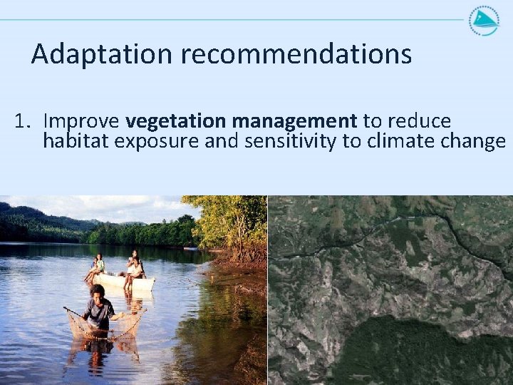 Adaptation recommendations 1. Improve vegetation management to reduce habitat exposure and sensitivity to climate
