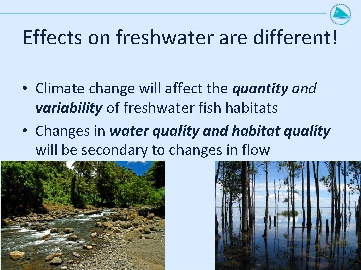 Effects on freshwater are different! • Climate change will affect the quantity and variability