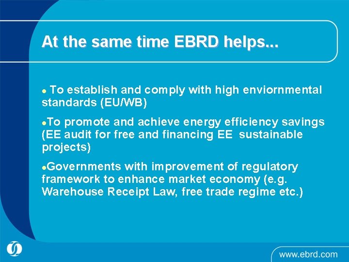 At the same time EBRD helps. . . To establish and comply with high