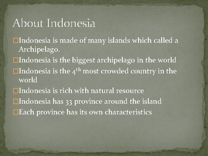 About Indonesia �Indonesia is made of many islands which called a Archipelago. �Indonesia is