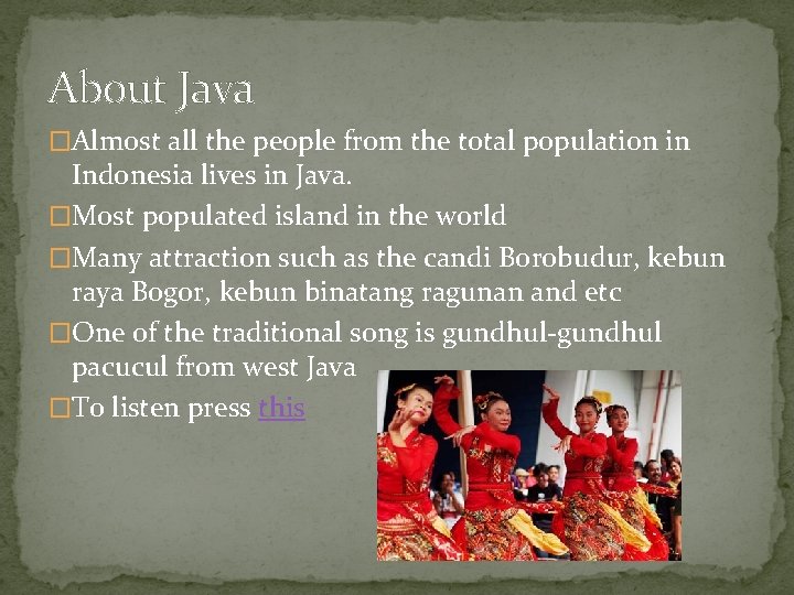 About Java �Almost all the people from the total population in Indonesia lives in