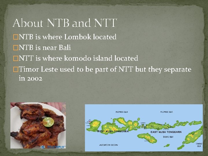 About NTB and NTT �NTB is where Lombok located �NTB is near Bali �NTT