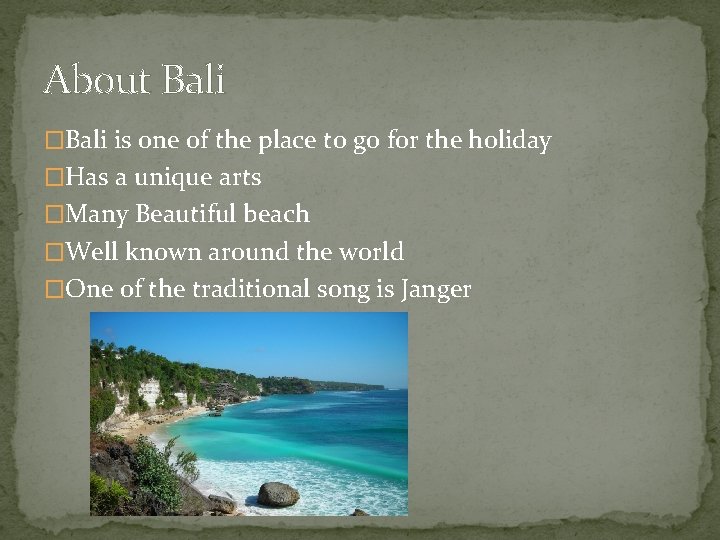 About Bali �Bali is one of the place to go for the holiday �Has