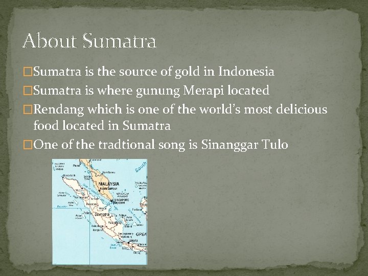 About Sumatra �Sumatra is the source of gold in Indonesia �Sumatra is where gunung