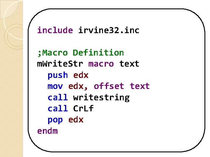 include irvine 32. inc ; Macro Definition m. Write. Str macro text push edx include irvine 32. inc ; Macro Definition m. Write. Str macro text push edx