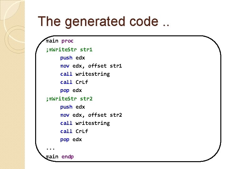 The generated code. . main proc ; m. Write. Str str 1 push edx The generated code. . main proc ; m. Write. Str str 1 push edx