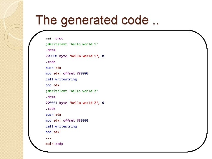 The generated code. . main proc ; m. Write. Text 'hello world 1'. data The generated code. . main proc ; m. Write. Text 'hello world 1'. data