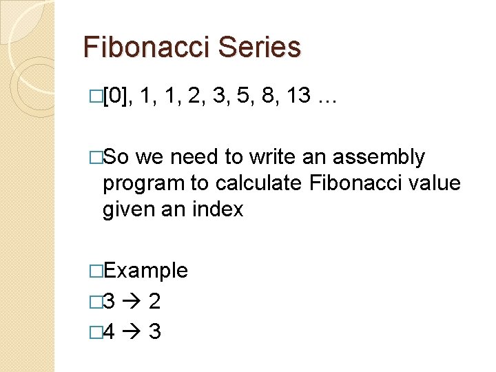 Fibonacci Series �[0], 1, 1, 2, 3, 5, 8, 13 … �So we need