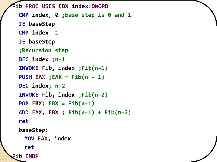 Fib PROC USES EBX index: DWORD CMP index, 0 ; base step is 0 Fib PROC USES EBX index: DWORD CMP index, 0 ; base step is 0