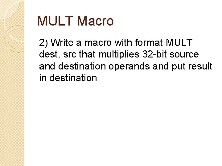 MULT Macro 2) Write a macro with format MULT dest, src that multiplies 32 MULT Macro 2) Write a macro with format MULT dest, src that multiplies 32