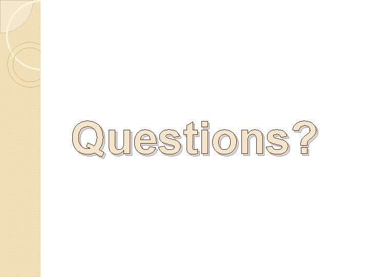 Questions? Questions?