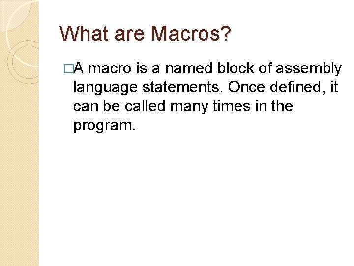 What are Macros? �A macro is a named block of assembly language statements. Once What are Macros? �A macro is a named block of assembly language statements. Once