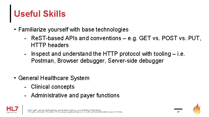 Useful Skills • Familiarize yourself with base technologies - Re. ST-based APIs and conventions