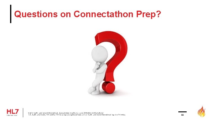 Questions on Connectathon Prep? © 2019 Health Level Seven ® International. Licensed under Creative