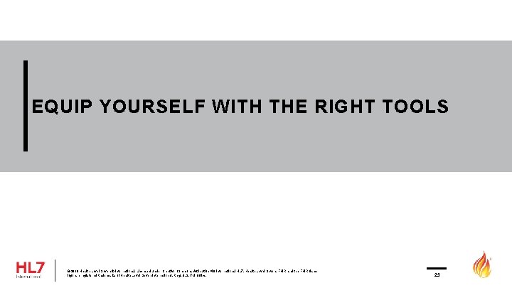 EQUIP YOURSELF WITH THE RIGHT TOOLS © 2019 Health Level Seven ® International. Licensed