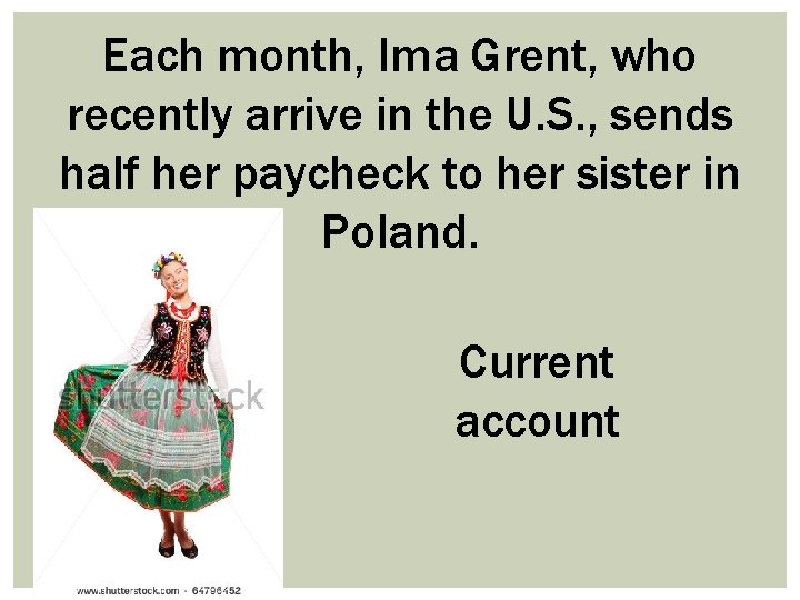 Each month, Ima Grent, who recently arrive in the U. S. , sends half