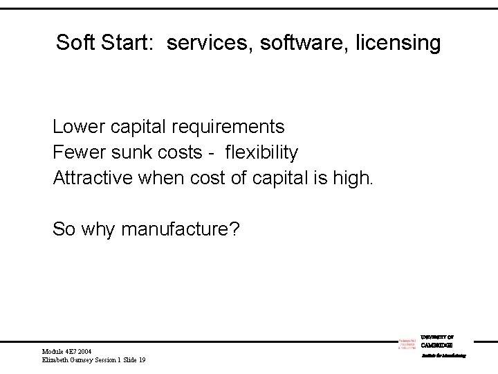 Soft Start: services, software, licensing Lower capital requirements Fewer sunk costs - flexibility Attractive