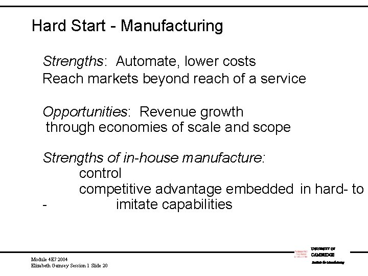 Hard Start - Manufacturing Strengths: Automate, lower costs Reach markets beyond reach of a