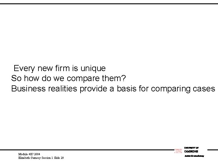 Every new firm is unique So how do we compare them? Business realities provide