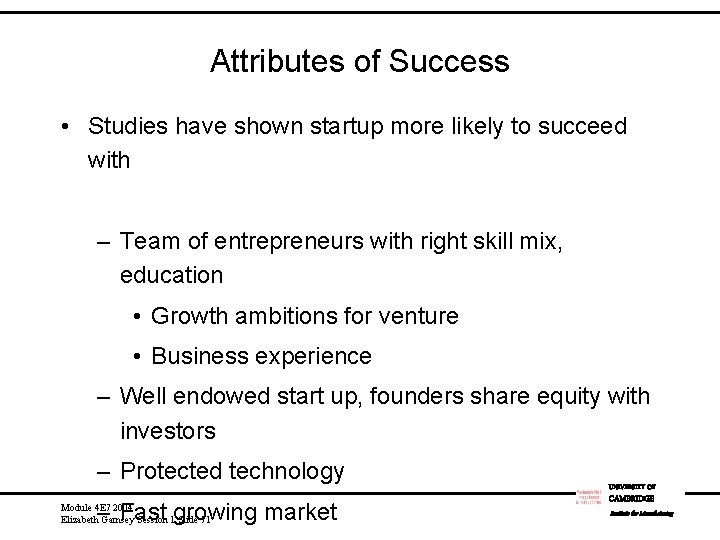 Attributes of Success • Studies have shown startup more likely to succeed with –