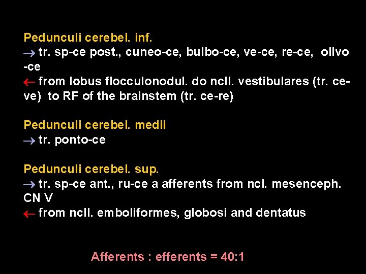 Pedunculi cerebel. inf. tr. sp-ce post. , cuneo-ce, bulbo-ce, ve-ce, re-ce, olivo -ce from