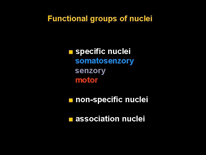 Functional groups of nuclei ■ specific nuclei somatosenzory motor ■ non-specific nuclei ■ association