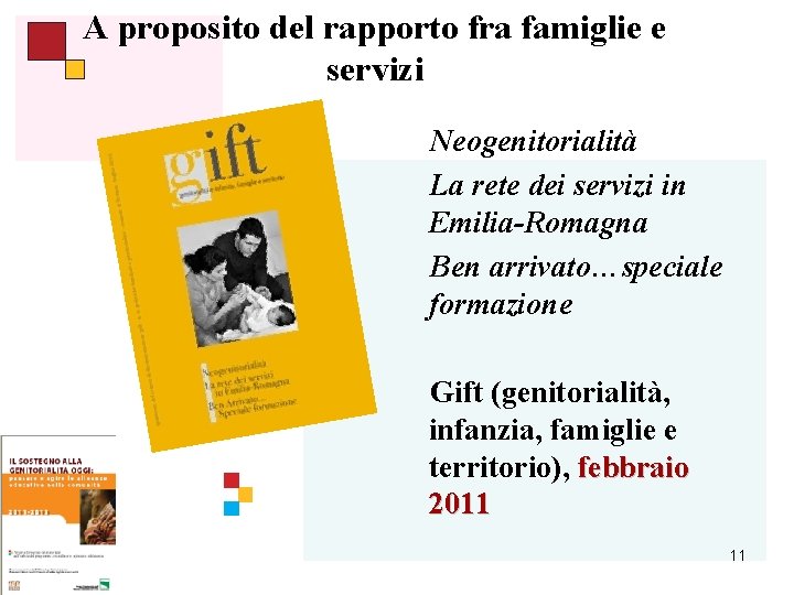 A proposito del rapporto fra famiglie e servizi Neogenitorialità La rete dei servizi in