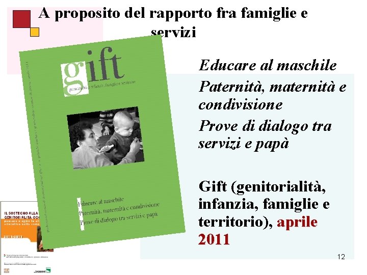 A proposito del rapporto fra famiglie e servizi Educare al maschile Paternità, maternità e