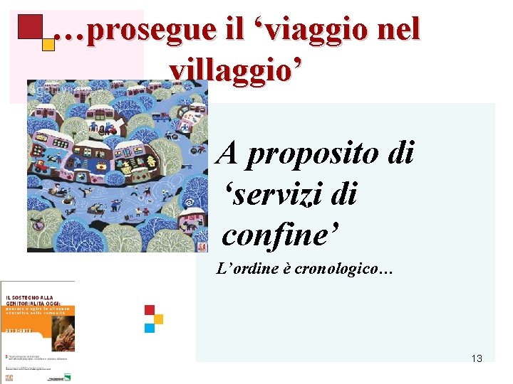 …prosegue il ‘viaggio nel villaggio’ A proposito di ‘servizi di confine’ L’ordine è cronologico…