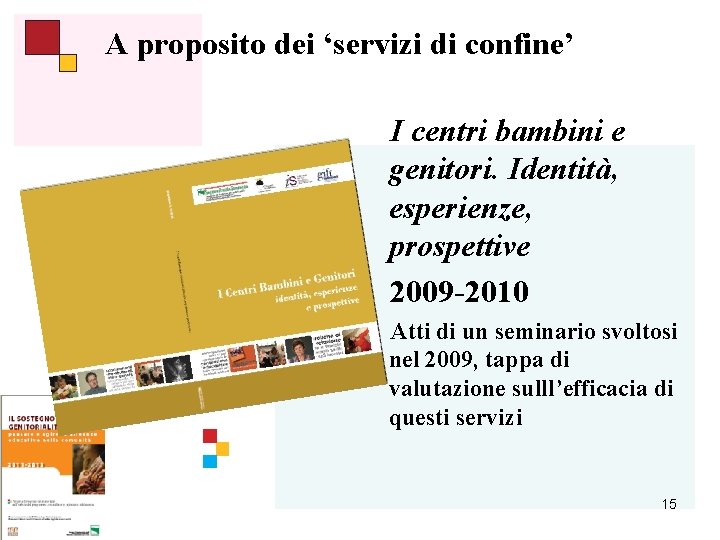 A proposito dei ‘servizi di confine’ I centri bambini e genitori. Identità, esperienze, prospettive