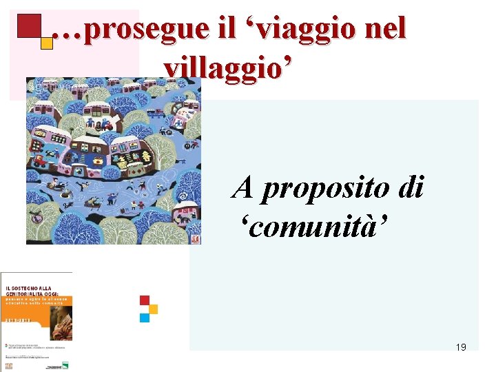 …prosegue il ‘viaggio nel villaggio’ A proposito di ‘comunità’ 19 