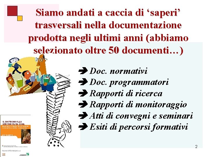 Siamo andati a caccia di ‘saperi’ trasversali nella documentazione prodotta negli ultimi anni (abbiamo