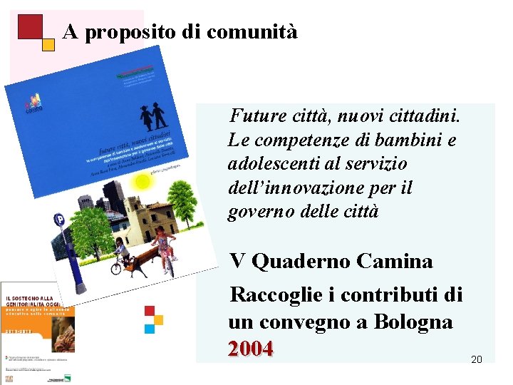A proposito di comunità Future città, nuovi cittadini. Le competenze di bambini e adolescenti