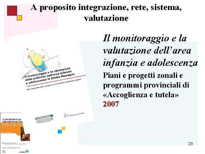 A proposito integrazione, rete, sistema, valutazione Il monitoraggio e la valutazione dell’area infanzia e