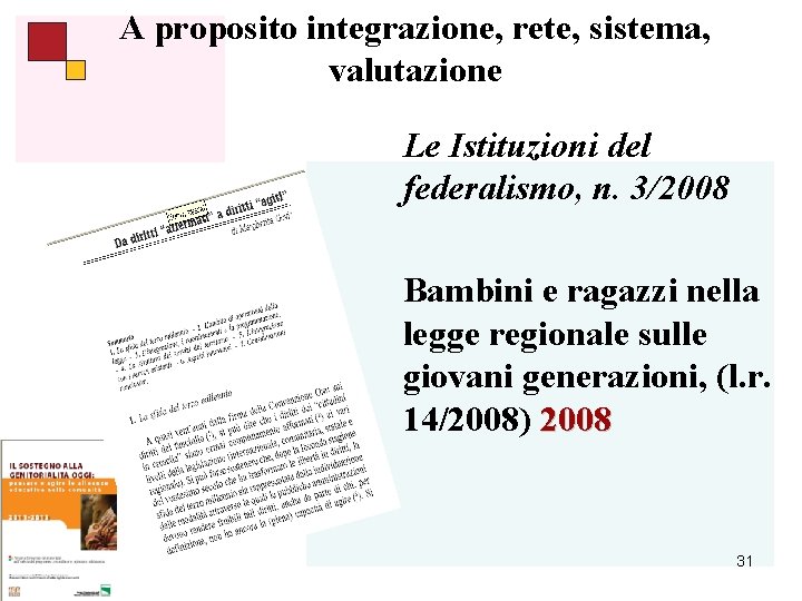 A proposito integrazione, rete, sistema, valutazione Le Istituzioni del federalismo, n. 3/2008 Bambini e