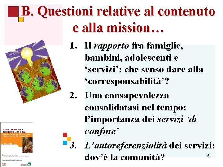 B. Questioni relative al contenuto e alla mission… 1. Il rapporto fra famiglie, bambini,