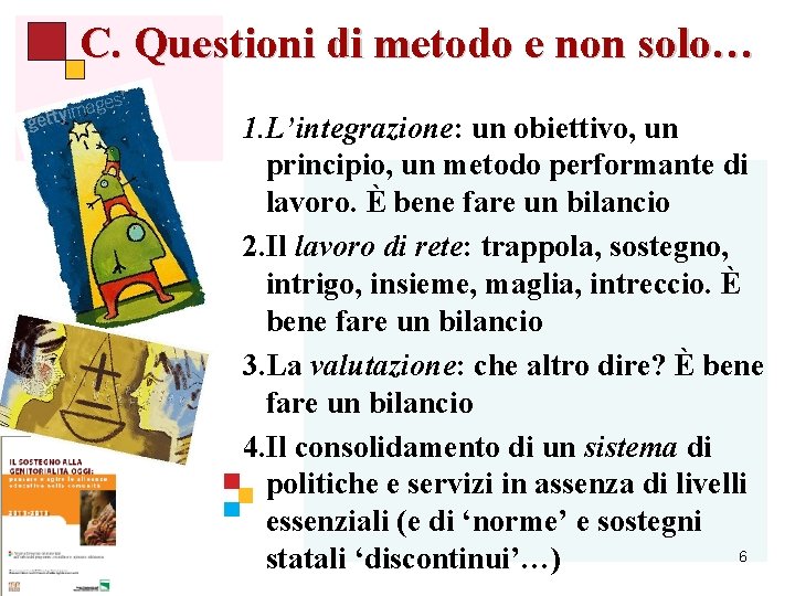 C. Questioni di metodo e non solo… 1. L’integrazione: un obiettivo, un principio, un