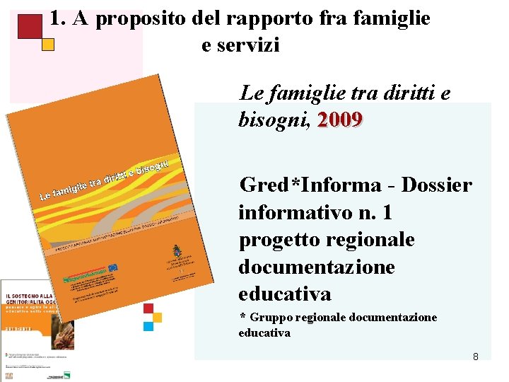 1. A proposito del rapporto fra famiglie e servizi Le famiglie tra diritti e