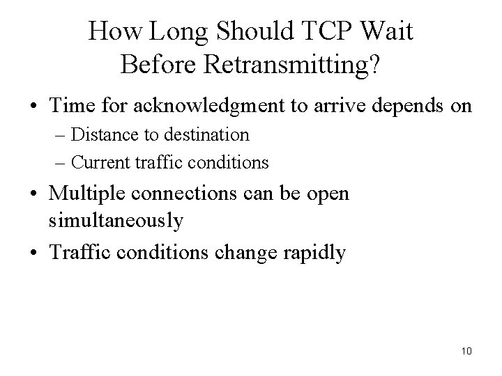 How Long Should TCP Wait Before Retransmitting? • Time for acknowledgment to arrive depends