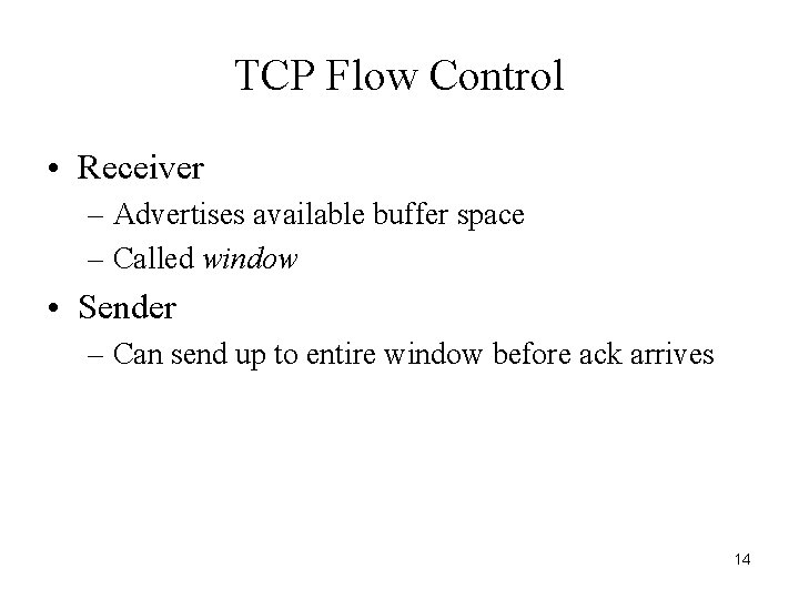 TCP Flow Control • Receiver – Advertises available buffer space – Called window •