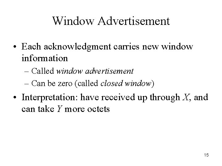 Window Advertisement • Each acknowledgment carries new window information – Called window advertisement –