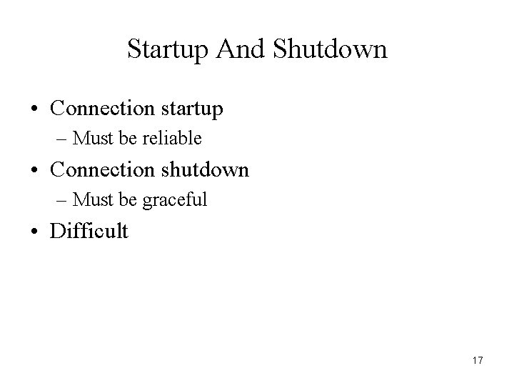 Startup And Shutdown • Connection startup – Must be reliable • Connection shutdown –