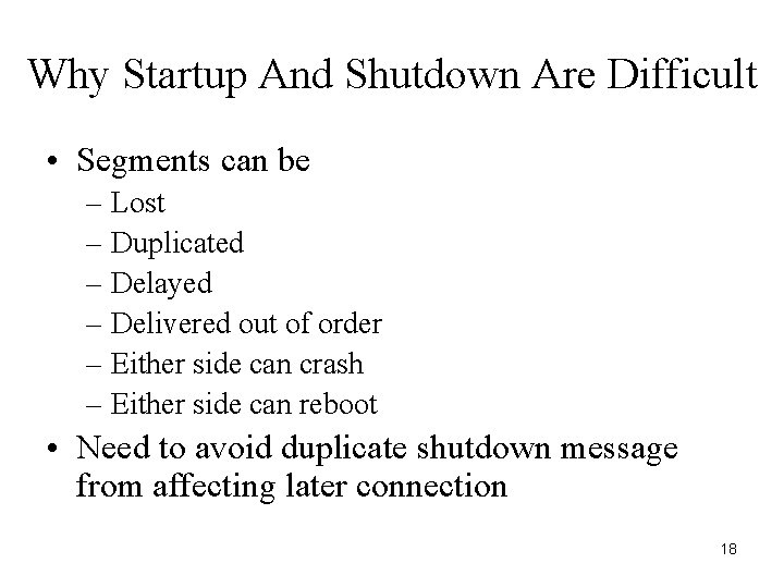 Why Startup And Shutdown Are Difficult • Segments can be – Lost – Duplicated