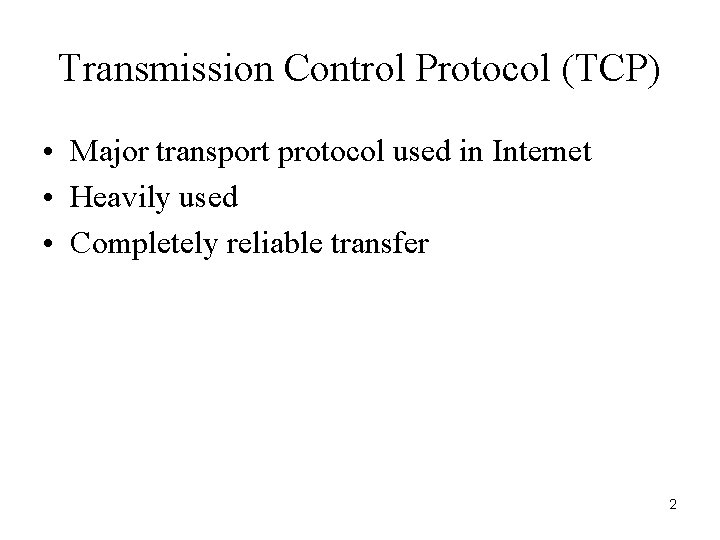 Transmission Control Protocol (TCP) • Major transport protocol used in Internet • Heavily used
