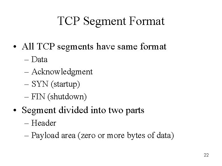 TCP Segment Format • All TCP segments have same format – Data – Acknowledgment