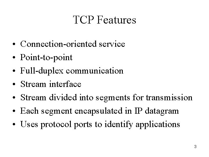TCP Features • • Connection-oriented service Point-to-point Full-duplex communication Stream interface Stream divided into