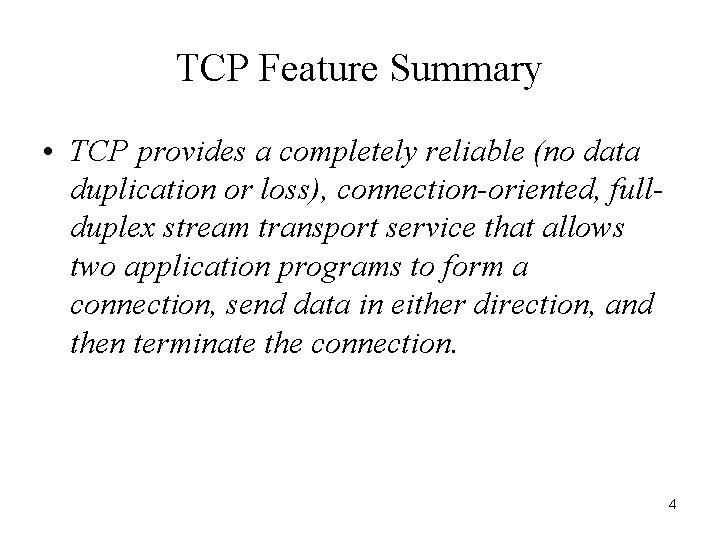 TCP Feature Summary • TCP provides a completely reliable (no data duplication or loss),