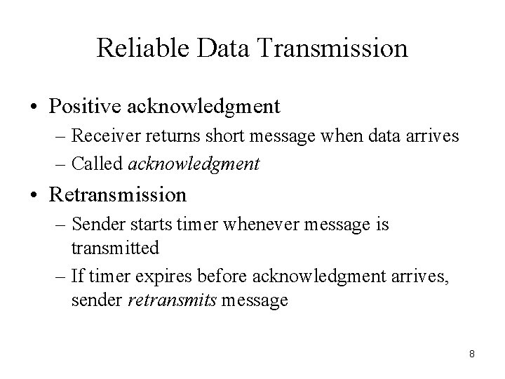 Reliable Data Transmission • Positive acknowledgment – Receiver returns short message when data arrives