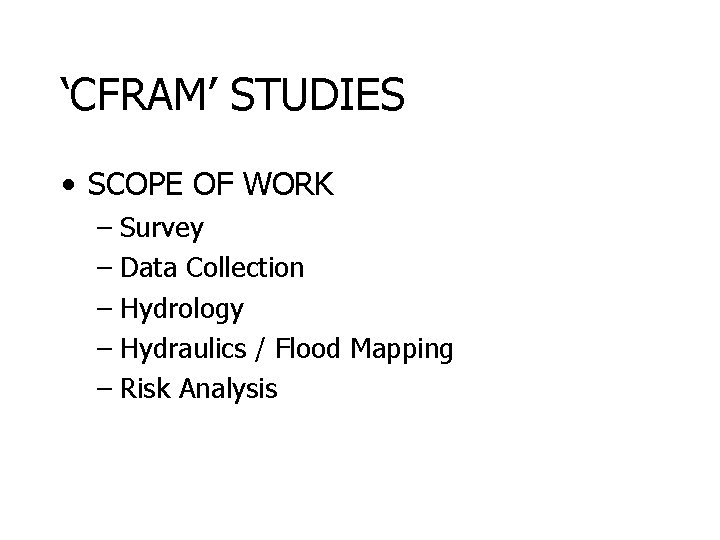 ‘CFRAM’ STUDIES • SCOPE OF WORK – Survey – Data Collection – Hydrology –